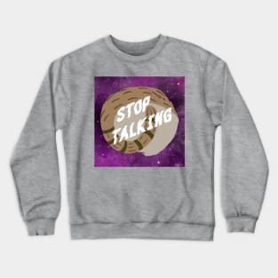 Stop Talking! Crewneck Sweatshirt